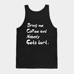 BRING ME COFFEE AND NOBODY GET HURT Tank Top